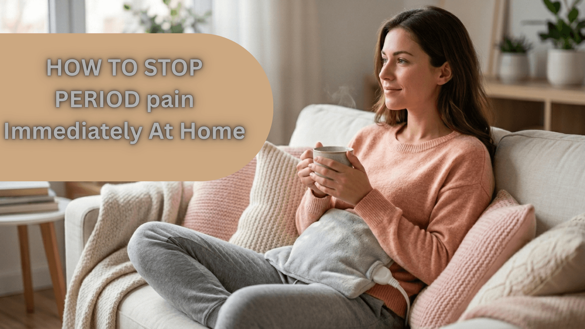 Stop Period Pain Immediately at Home with 10 Remedies